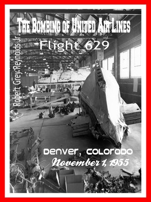 cover image of The Bombing of United Air Lines Flight 629 Denver, Colorado November 1, 1955